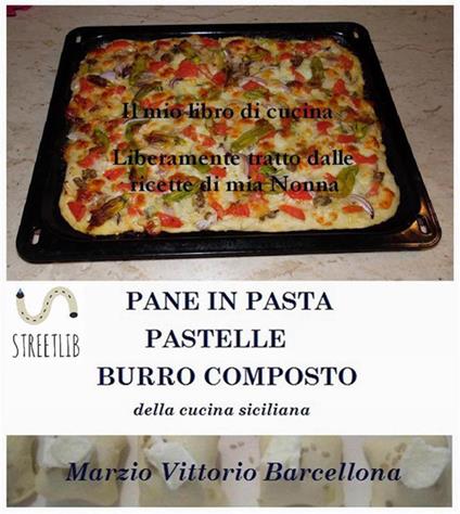 Pane in pasta, pastelle, burro composto della cucina siciliana. Il mio libro di cucina - Marzio Vittorio Barcellona - ebook