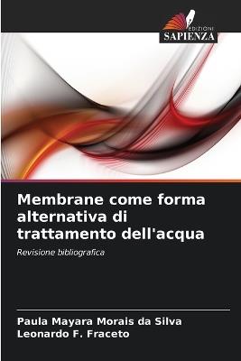 Membrane come forma alternativa di trattamento dell'acqua - Paula Mayara Morais Da Silva,Leonardo F Fraceto - cover