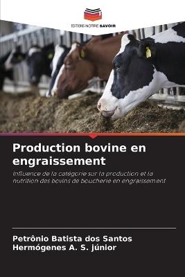 Production bovine en engraissement - Petrônio Batista Dos Santos,Hermógenes A S Júnior - cover