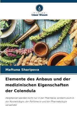 Elemente des Anbaus und der medizinischen Eigenschaften der Colendula - Maftuna Sharipova - cover