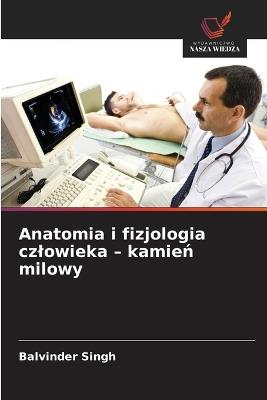 Anatomia i fizjologia czlowieka - kamień milowy - Balvinder Singh - cover