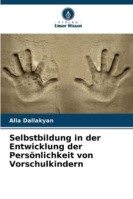 Selbstbildung in der Entwicklung der Persönlichkeit von Vorschulkindern - Alla Dallakyan - cover