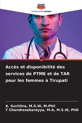 Accès et disponibilité des services de PTME et de TAR pour les femmes à Tirupati - M S W M Phil Suchitra,M a M S W Chandrasekarayya - cover