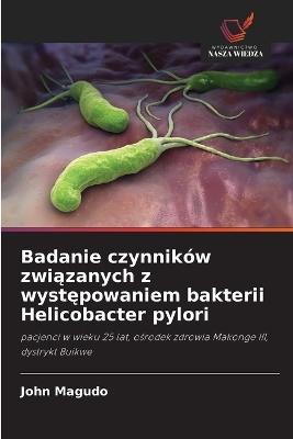 Badanie czynników związanych z występowaniem bakterii Helicobacter pylori - John Magudo - cover