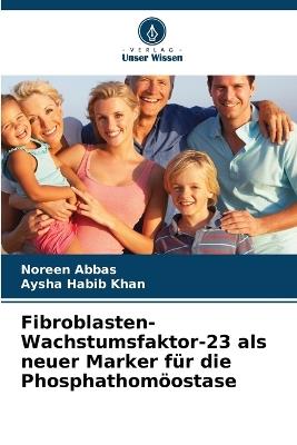 Fibroblasten-Wachstumsfaktor-23 als neuer Marker für die Phosphathomöostase - Noreen Abbas,Aysha Habib Khan - cover