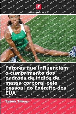 Fatores que influenciam o cumprimento dos padrões de índice de massa corporal pelo pessoal do Exército dos EUA - Salma Theus - cover