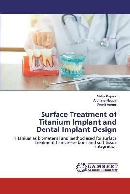 Surface Treatment of Titanium Implant and Dental Implant Design - Nisha Kapoor,Archana Nagpal,Ramit Verma - cover
