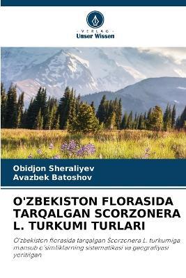 O'Zbekiston Florasida Tarqalgan Scorzonera L. Turkumi Turlari - Obidjon Sheraliyev,Avazbek Batoshov - cover