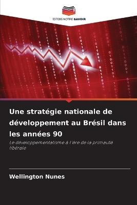 Une stratégie nationale de développement au Brésil dans les années 90 - Wellington Nunes - cover