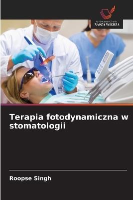 Terapia fotodynamiczna w stomatologii - Roopse Singh - cover