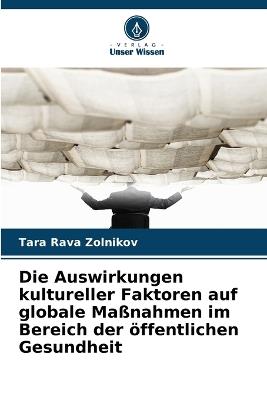 Die Auswirkungen kultureller Faktoren auf globale Maßnahmen im Bereich der öffentlichen Gesundheit - Tara Rava Zolnikov - cover