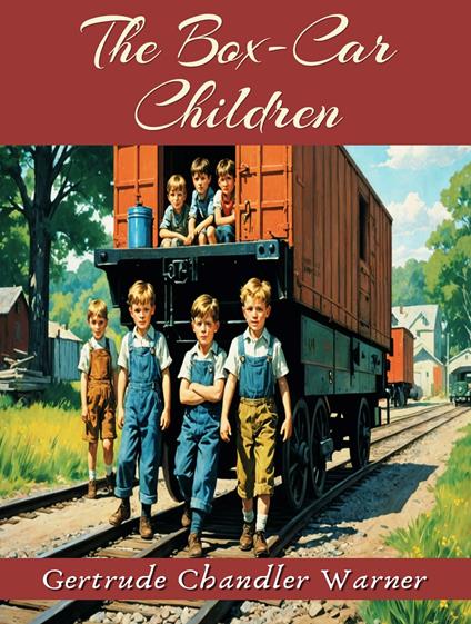 The Box-Car Children - Gertrude Chandler Warner,Dorothy Lake Gregory - ebook