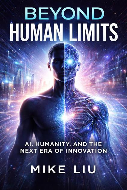 Beyond Human Limits: AI, Humanity, and the Next Era of Innovation
