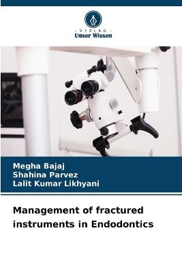 Management of fractured instruments in Endodontics - Megha Bajaj,Shahina Parvez,Lalit Kumar Likhyani - cover