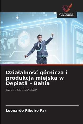 Dzialalnośc górnicza i produkcja miejska w Depiatã - Bahia - Leonardo Ribeiro Far - cover