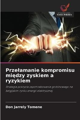 Przelamanie kompromisu między zyskiem a ryzykiem - Don Jarrely Tomene - cover