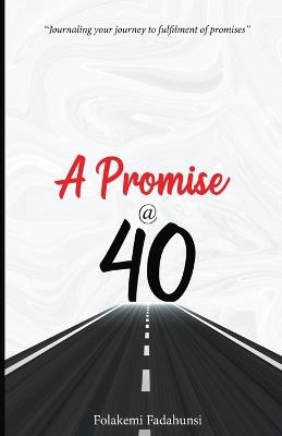 A Promise @ 40: Journaling your journey to fulfilment of promises - Folakemi Fadahunsi - cover
