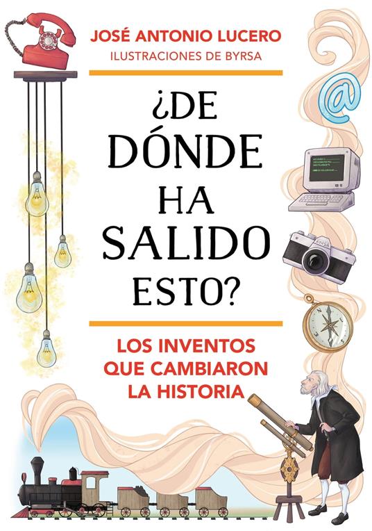 ¿De dónde ha salido esto? Los inventos que cambiaron la Historia - José Antonio Lucero,Byrsa - ebook