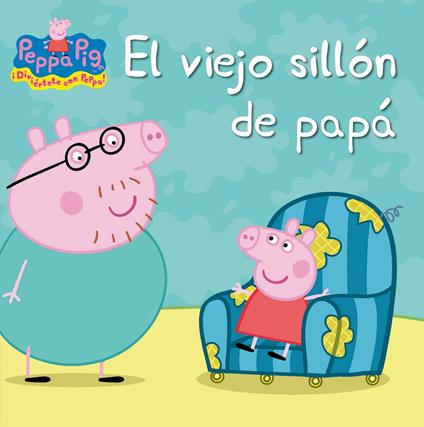 Peppa Pig. Un cuento - El viejo sillón de papá - Hasbro,IRENE PONS JULIÁ - ebook