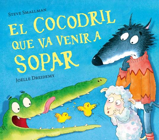 El cocodril que va venir a sopar - Joëlle Dreidemy,Steve Smallman,Laura Vaqué Sugrañés - ebook