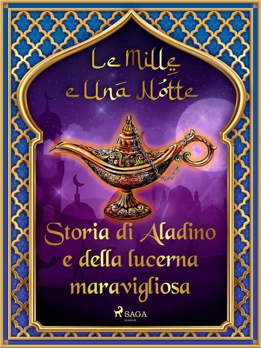 Storia di Aladino e della lucerna maravigliosa (Le Mille e Una Notte 53) - One Thousand and One Nights,Antonio Francesco Falconetti - ebook