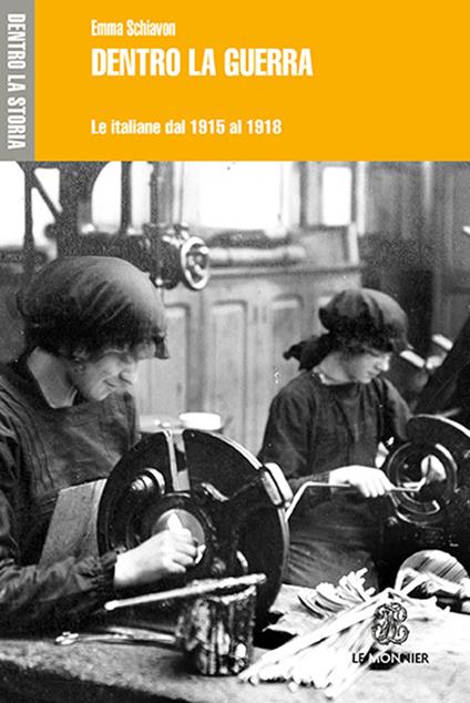 Dentro la guerra. Le italiane dal 1915-1918 - Emma Schiavon - copertina