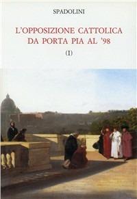 L'opposizione cattolica da Porta Pia al '48 - Giovanni Spadolini - copertina