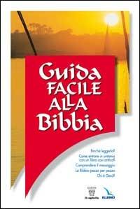 Guida facile alla Bibbia. Perché leggerla? Entrare in sintonia con un libro così antico? - copertina
