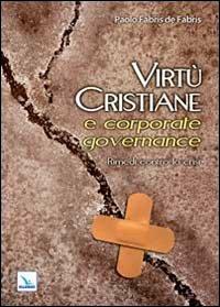 Virtù cristiane e corporate governance. Rimedi contro la crisi - Paolo Fabris de Fabris - copertina