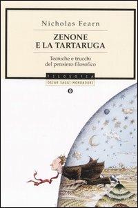 Zenone e la tartaruga. Tecniche e trucchi del pensiero filosofico - Nicholas Fearn - copertina