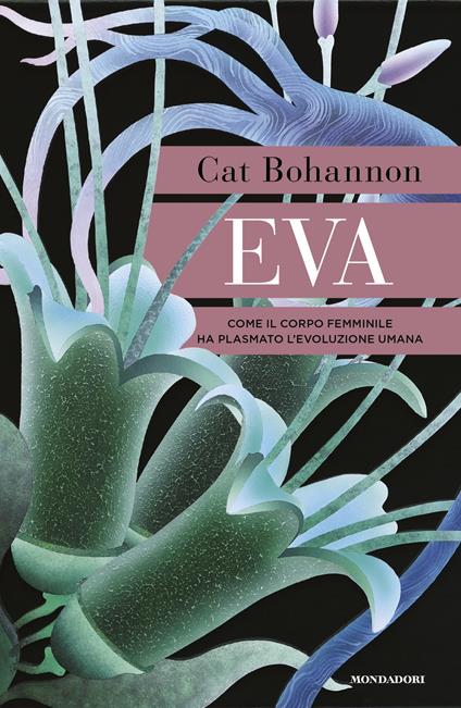 Eva. Come il corpo femminile ha plasmato l'evoluzione umana - Cat Bohannon - copertina