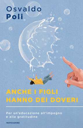 Libro Anche i figli hanno dei doveri. Per un'educazione all'impegno e alla gratitudine Osvaldo Poli