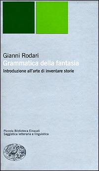Grammatica della fantasia. Introduzione all'arte di inventare storie - Gianni Rodari - copertina