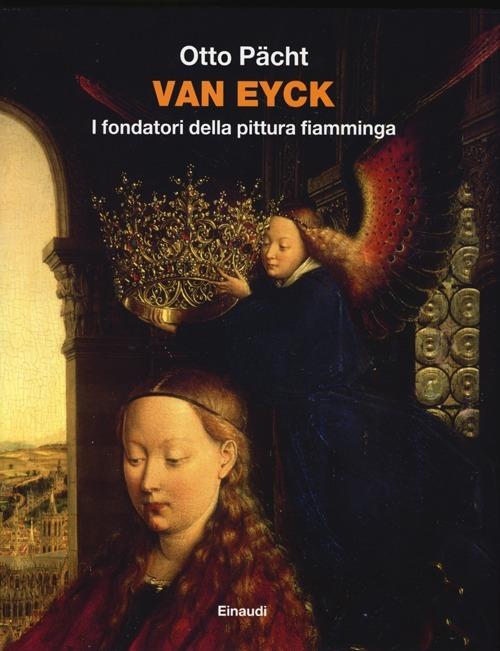 Van Eyck. I fondatori della pittura fiamminga. Ediz. illustrata - Otto Pächt - copertina