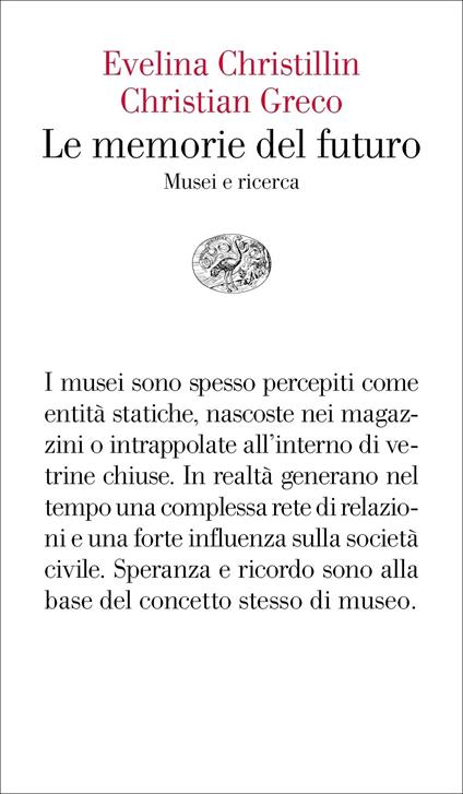Le memorie del futuro. Musei e ricerca - Evelina Christillin,Christian Greco - copertina