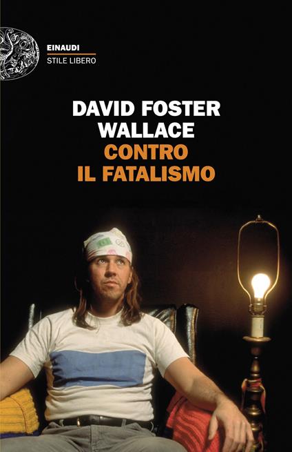Contro il fatalismo - David Foster Wallace - copertina