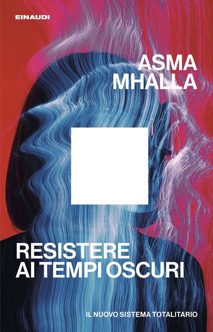 Resistere ai tempi oscuri. Il nuovo sistema totalitario - Asma Mhalla - copertina