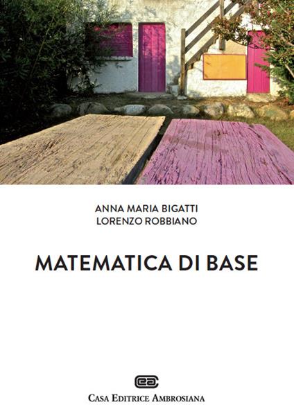 Matematica di base. Con Contenuto digitale (fornito elettronicamente) - Anna Maria Bigatti,Lorenzo Robbiano - copertina