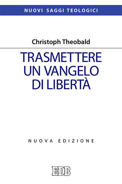 Trasmettere un Vangelo di libertà. Nuova ediz. - Christoph Theobald - copertina