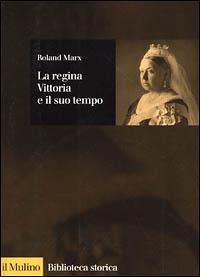 La regina Vittoria e il suo tempo - Roland Marx - copertina