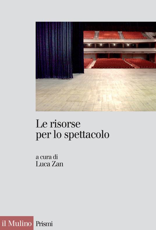 Le risorse per lo spettacolo. Trasparenza, accountability ed efficacia della spesa pubblica nello spettacolo - Luca Zan - ebook