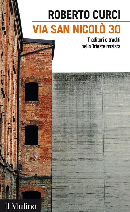 Via San Nicolò 30. Traditori e traditi nella Trieste nazista - Roberto Curci - ebook