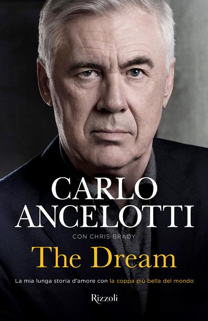 The dream. La mia lunga storia d'amore con la coppa più bella del mondo - Carlo Ancelotti,Chris Brady - copertina