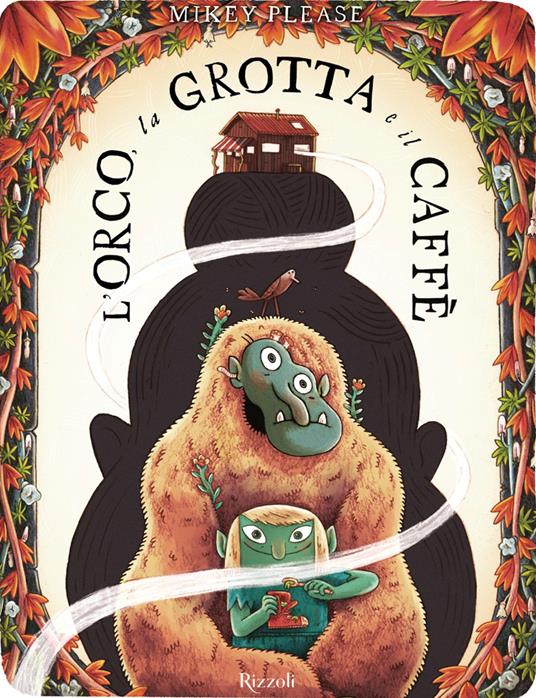 L'orco, la grotta e il Caffè. Ediz. illustrata - Mikey Please - copertina