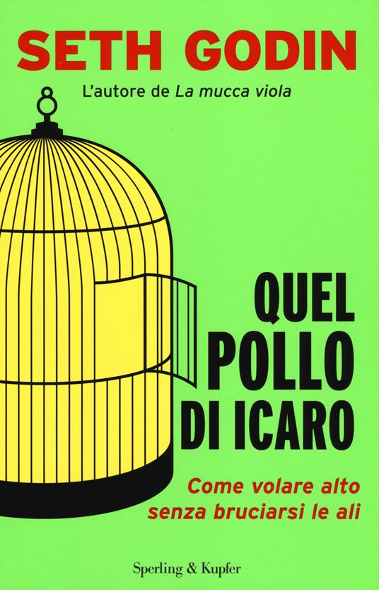 Quel pollo di Icaro. Come volare alto senza bruciarsi le ali - Seth Godin - copertina