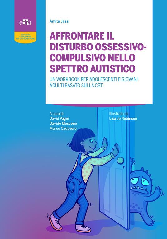 Affrontare il disturbo ossessivo-compulsivo nello spettro autistico. Un workbook per adolescenti e giovani adulti basato sulla CBT - Amita Jassi,Marco Cadavero,Davide Moscone,David Vagni - ebook