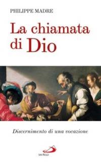 La chiamata di dio. Discernimento di una vocazione - Philippe Madre - copertina