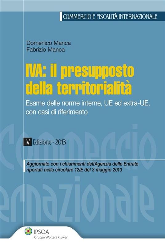 IVA. Il presupposto della territorialità. Esame delle norme interne, UE ed extra-UE, con casi di riferimento - Domenico Manca,Fabrizio Manca - ebook