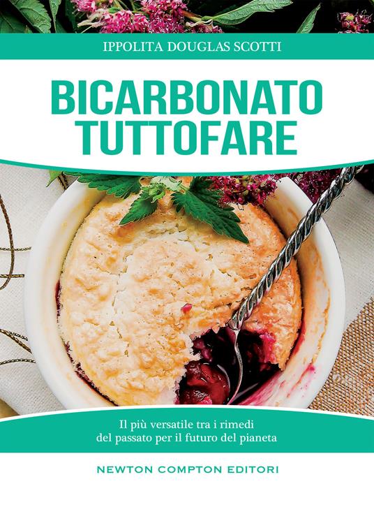 Bicarbonato tuttofare. Il più versatile tra i rimedi del passato per il futuro del pianeta - Ippolita Douglas Scotti - ebook