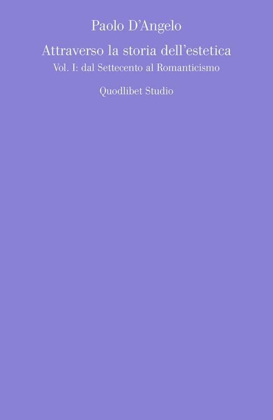 Attraverso la storia dell'estetica. Vol. 1: Dal Settecento al Romanticismo - Paolo D'Angelo - copertina